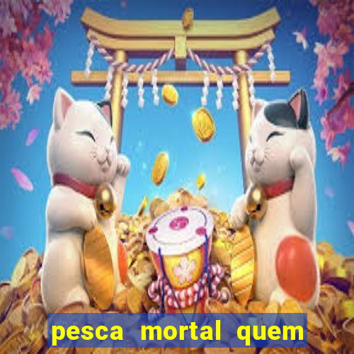 pesca mortal quem morreu pesca mortal todd morreu